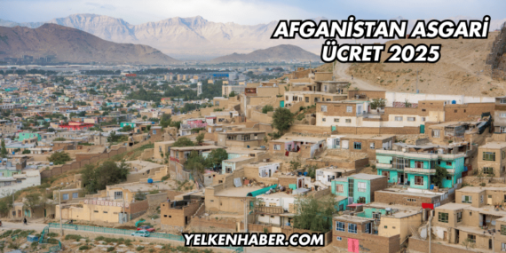 Afganistan Asgari Ücret 2025