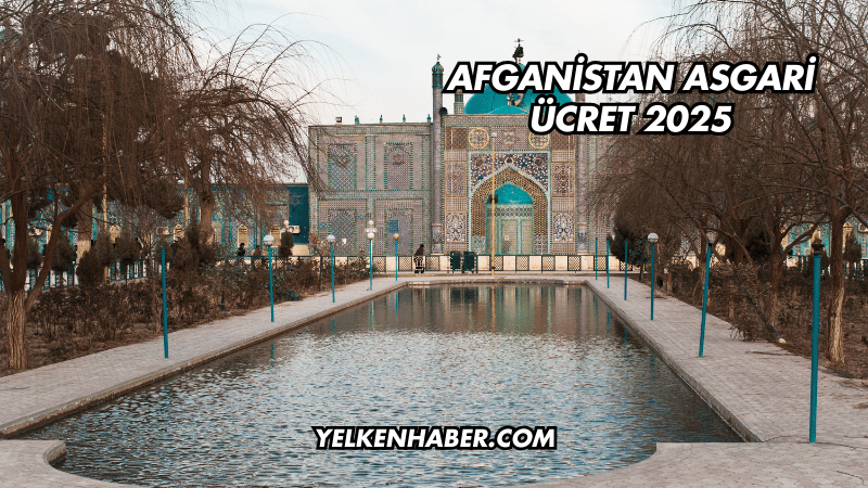 Afganistan Asgari Ücret 2025