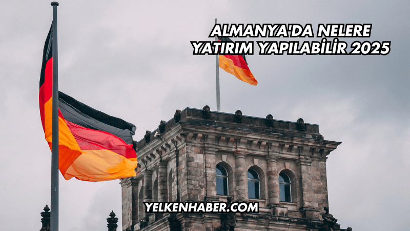 Almanya'da Nelere Yatırım Yapılabilir 2025