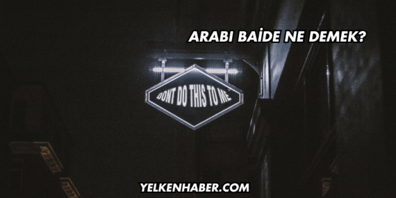 Arabı Baide Ne Demek?