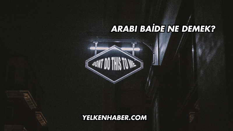Arabı Baide Ne Demek?