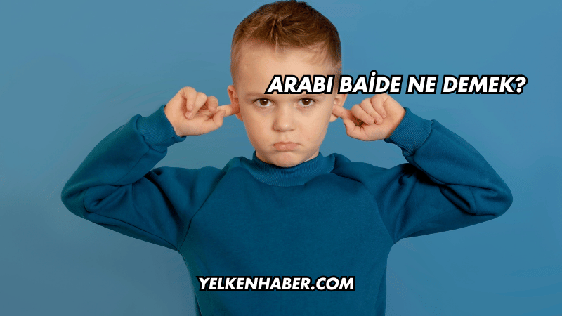Arabı Baide Ne Demek?