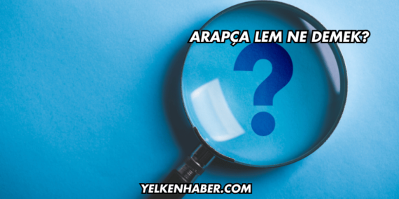 Arapça Lem Ne Demek?