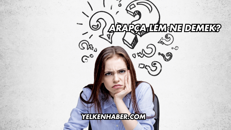 Arapça Lem Ne Demek?