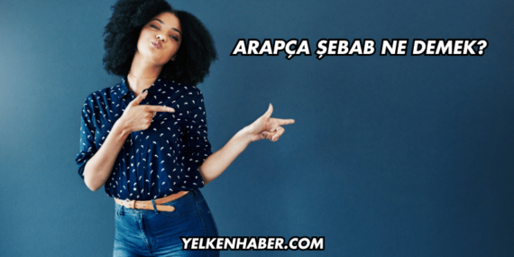 Arapça Şebab Ne Demek?