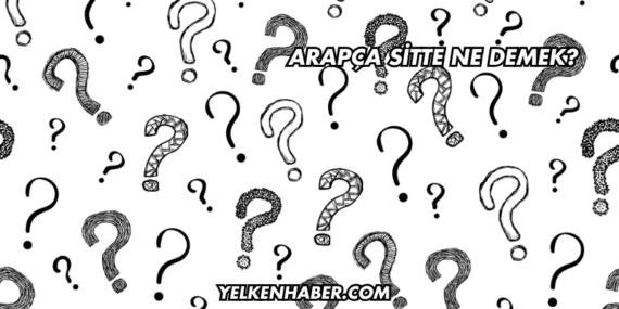 Arapça Sitte Ne Demek?