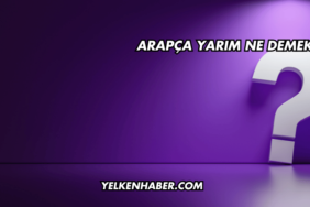 Arapça Yarım Ne Demek?