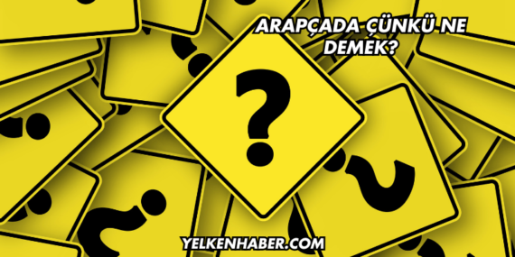 Arapçada Çünkü Ne Demek?