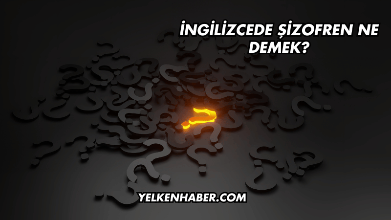 İngilizcede Şizofren Nedir?