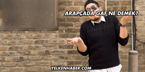 Arapçada Gaf Ne Demek?