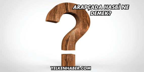 Arapçada Hasbi Ne Demek?