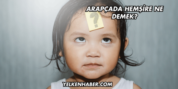 Arapçada Hemşire Ne Demek?