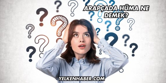 Arapçada Hüma Ne Demek?