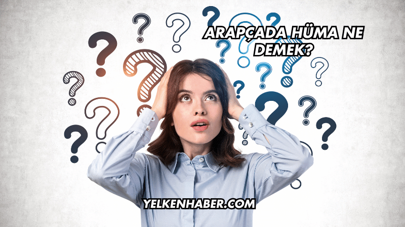 Arapçada Hüma Ne Demek?