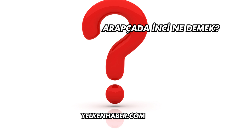 Arapçada İnci Ne Demek?