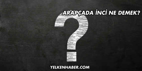 Arapçada İnci Ne Demek?