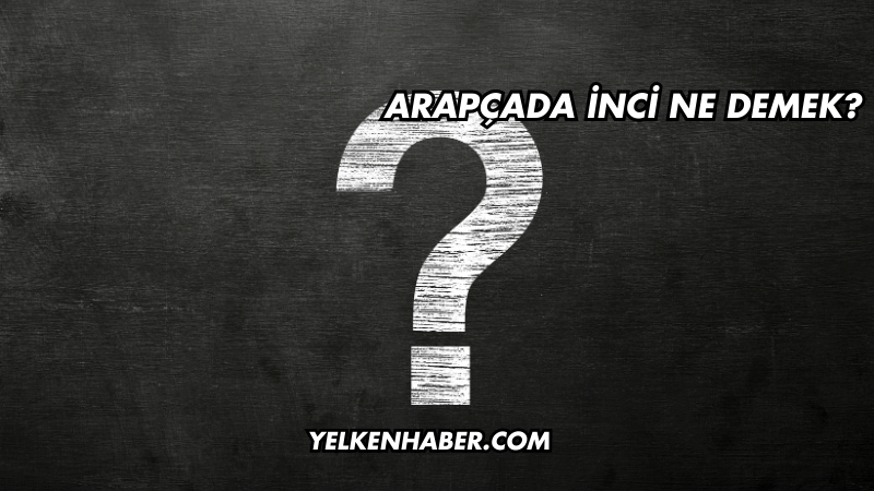 Arapçada İnci Ne Demek?