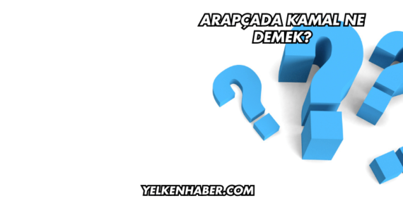 Arapçada Kamal Ne Demek?