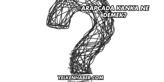 Arapçada Kanka Ne Demek?