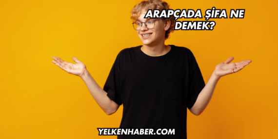 Arapçada Şifa Ne Demek?