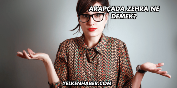 Arapçada Zehra Ne Demek?