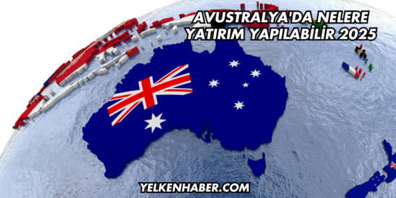 Avustralya’da Nelere Yatırım Yapılabilir 2025