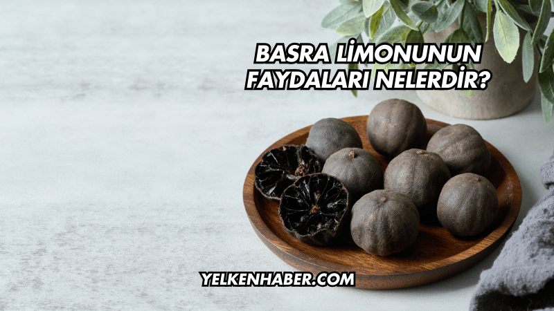 Basra Limonunun Faydaları Nelerdir?