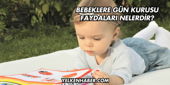 Bebeklere Gün Kurusu Faydaları Nelerdir?