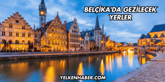Belçika’da Gezilecek Yerler