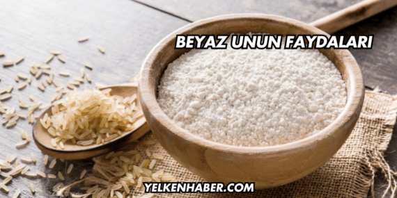 Beyaz Unun Faydaları