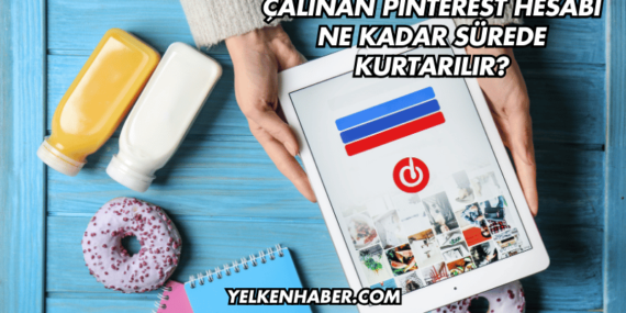 Çalınan Pinterest Hesabı Ne Kadar Sürede Kurtarılır?
