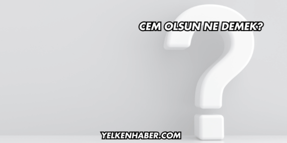 Cem Olsun Ne Demek?