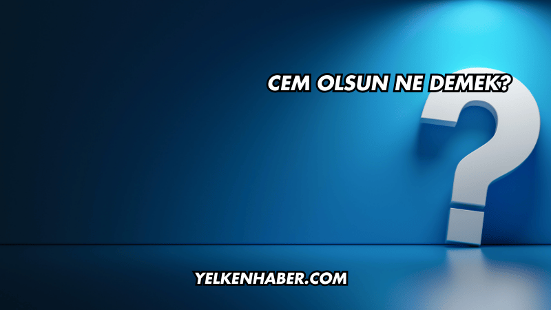 Cem Olsun Ne Demek?