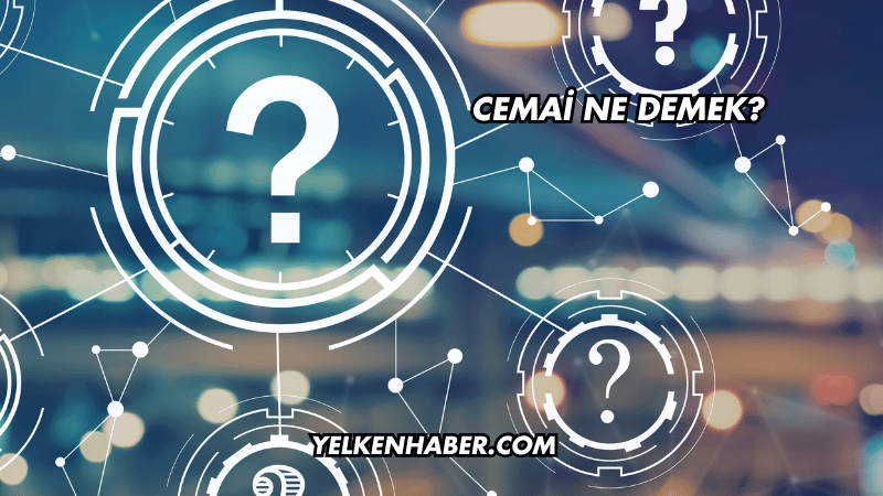 Cemai Ne Demek?