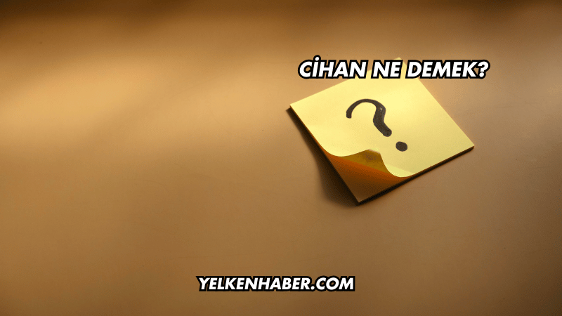 Cihan Ne Demek?