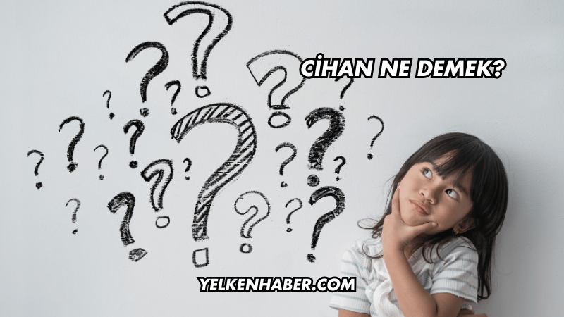 Cihan Ne Demek?