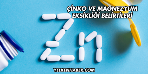 Çinko ve Magnezyum Eksikliği Belirtileri