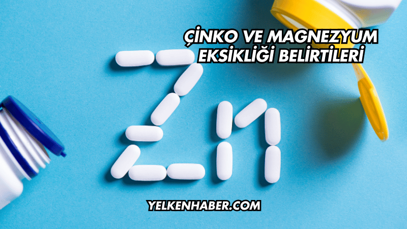 Çinko ve Magnezyum Eksikliği Belirtileri