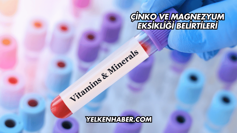 Çinko ve Magnezyum Eksikliği Belirtileri