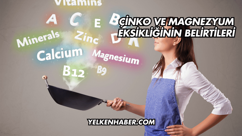 Çinko ve Magnezyum Eksikliğinin Belirtileri
