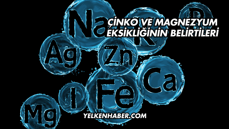 Çinko ve Magnezyum Eksikliğinin Belirtileri