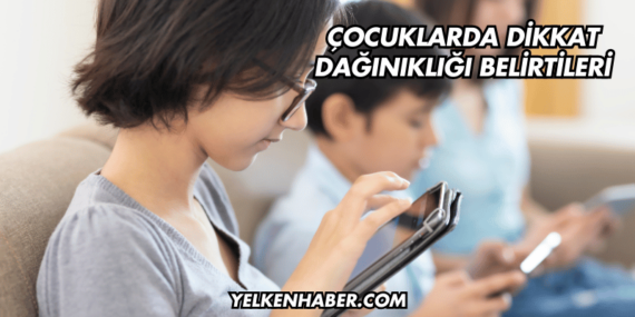 Çocuklarda Dikkat Dağınıklığı Belirtileri