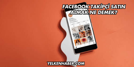 Facebook Takipçi Satın Almak Ne Demek?