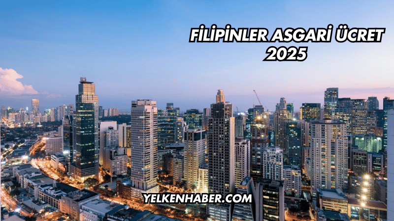 Filipinler Asgari Ücret 2025