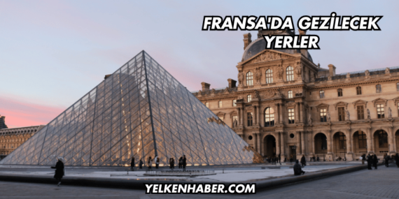 Fransa’da Gezilecek Yerler