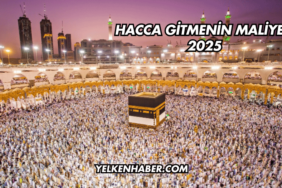 Hacca Gitmenin Maliyeti 2025