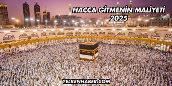 Hacca Gitmenin Maliyeti 2025