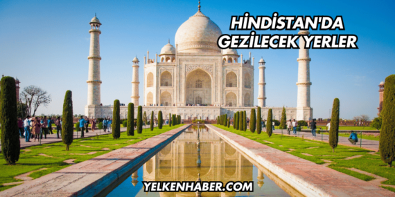 Hindistan’da Gezilecek Yerler