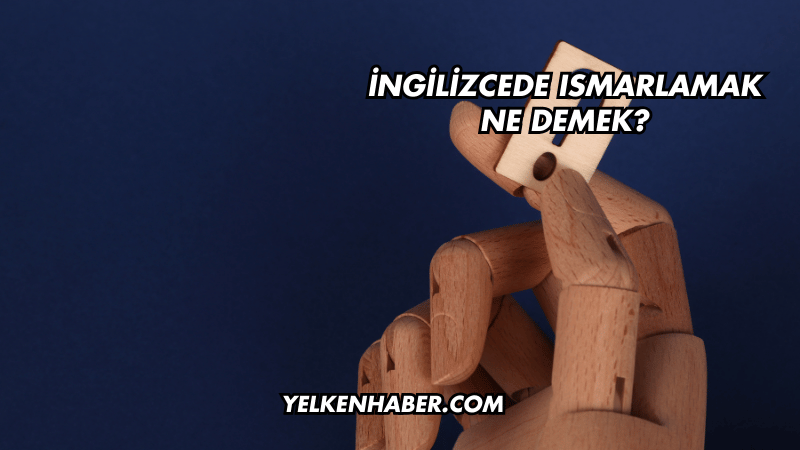 İngilizcede Ismarlamak Ne Demek?