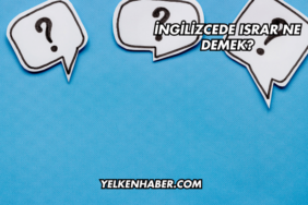İngilizcede Israr Ne Demek?